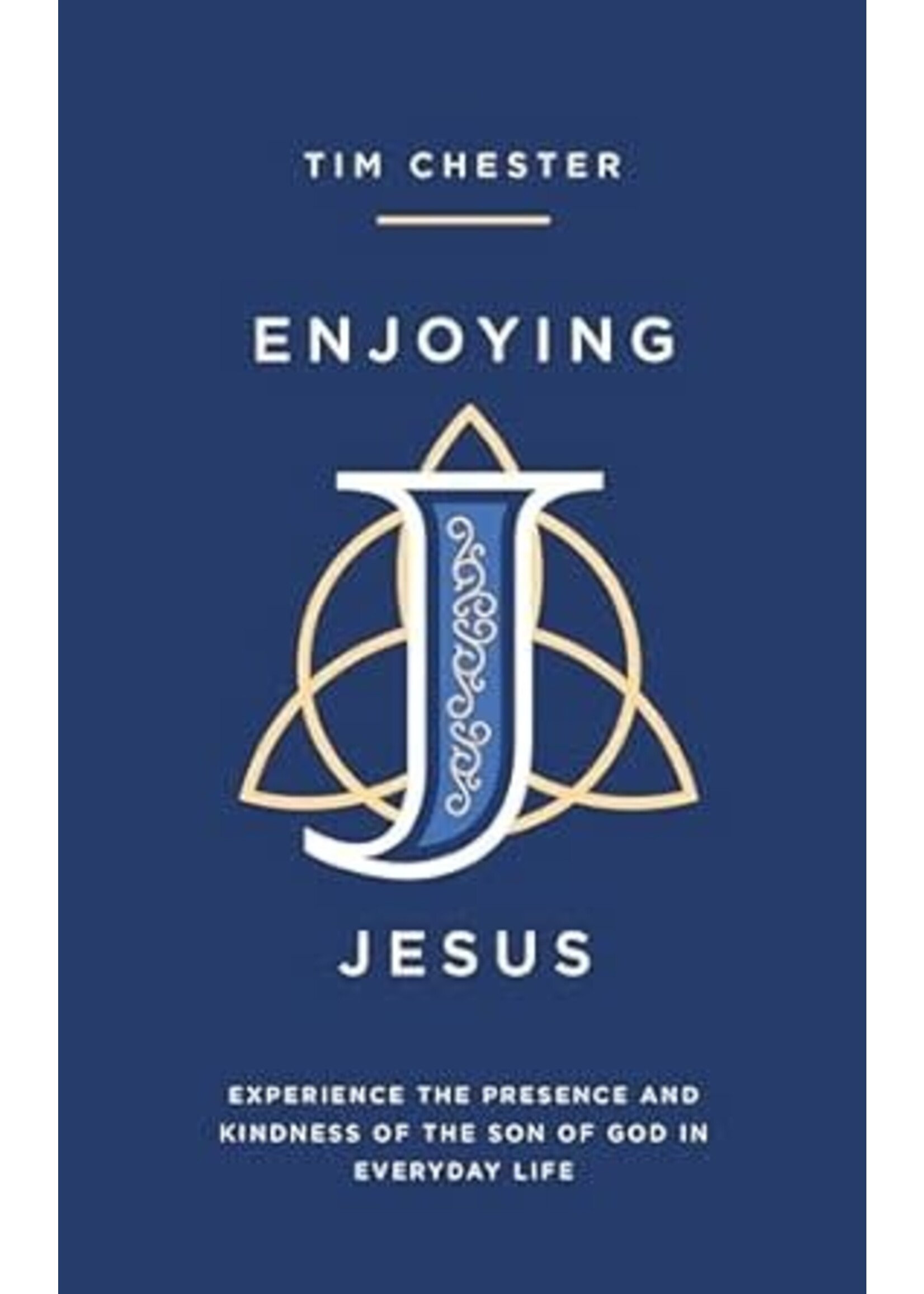 Enjoying Jesus: Experience the Presence and Kindness of the Son of God in Everyday Life