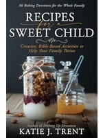 Recipes for a Sweet Child: Creative, Bible-Based Activities to Help Your Family Thrive