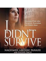 I Didn't Survive: Emerging Whole After Deception, Persecution, and Hidden Abuse