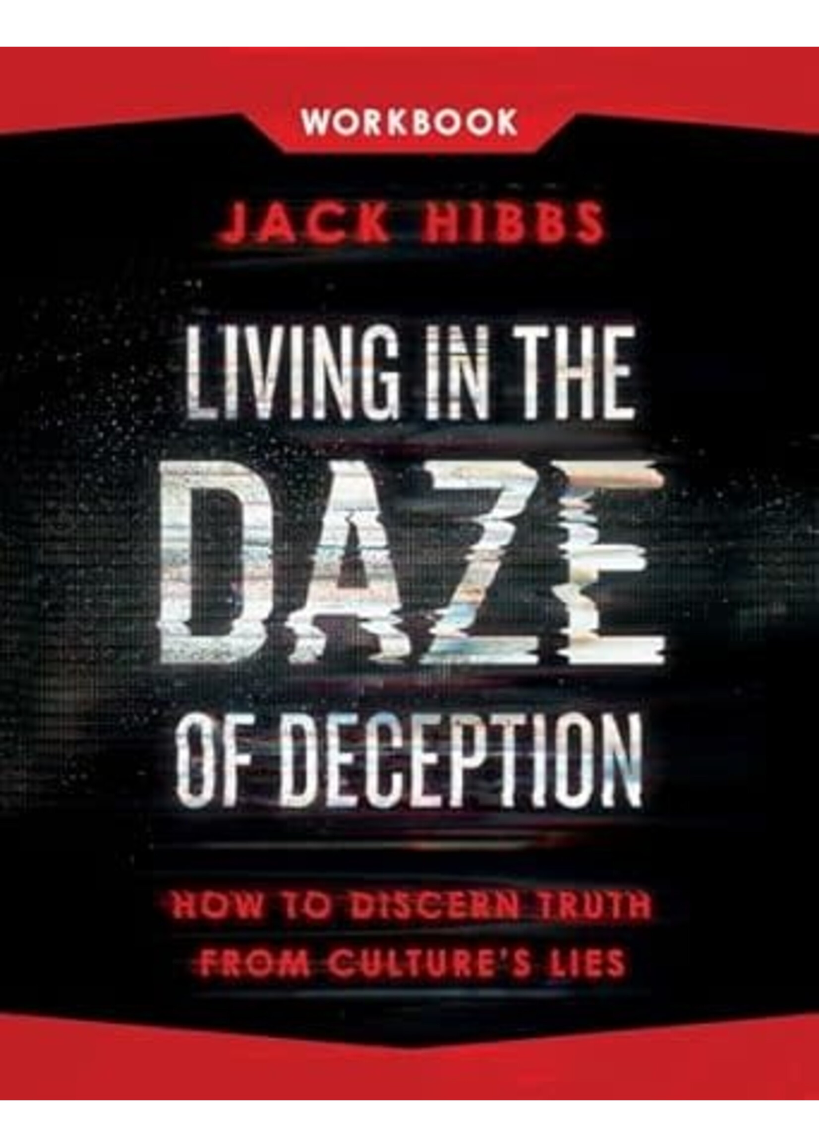 Living in the Daze of Deception Workbook: How to Discern Truth from Culture's Lies