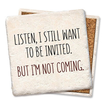 Still Want to Be Invited Coaster