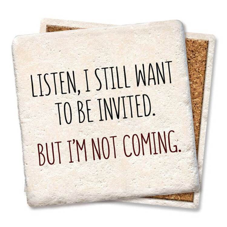 Still Want to Be Invited Coaster