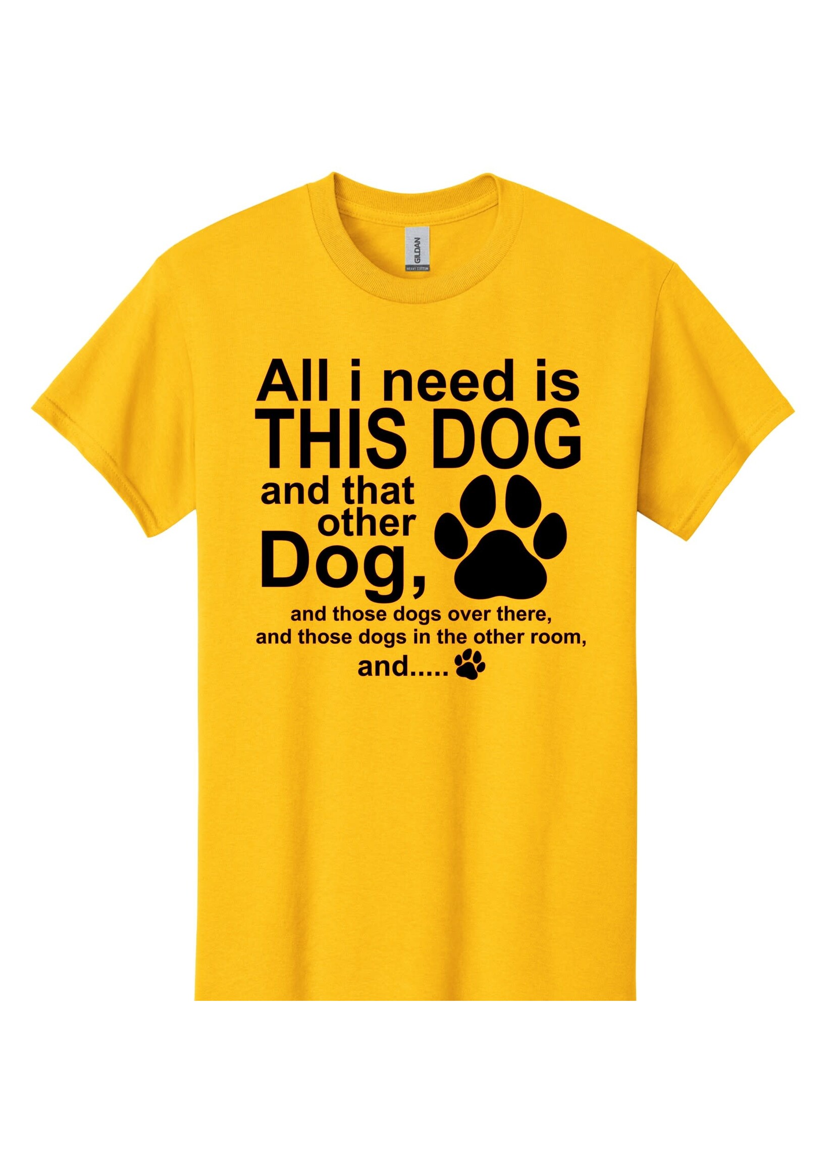 All I need is this dog T-shirt