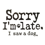 Sticker Cabana Sorry I'm late. I saw a dog.