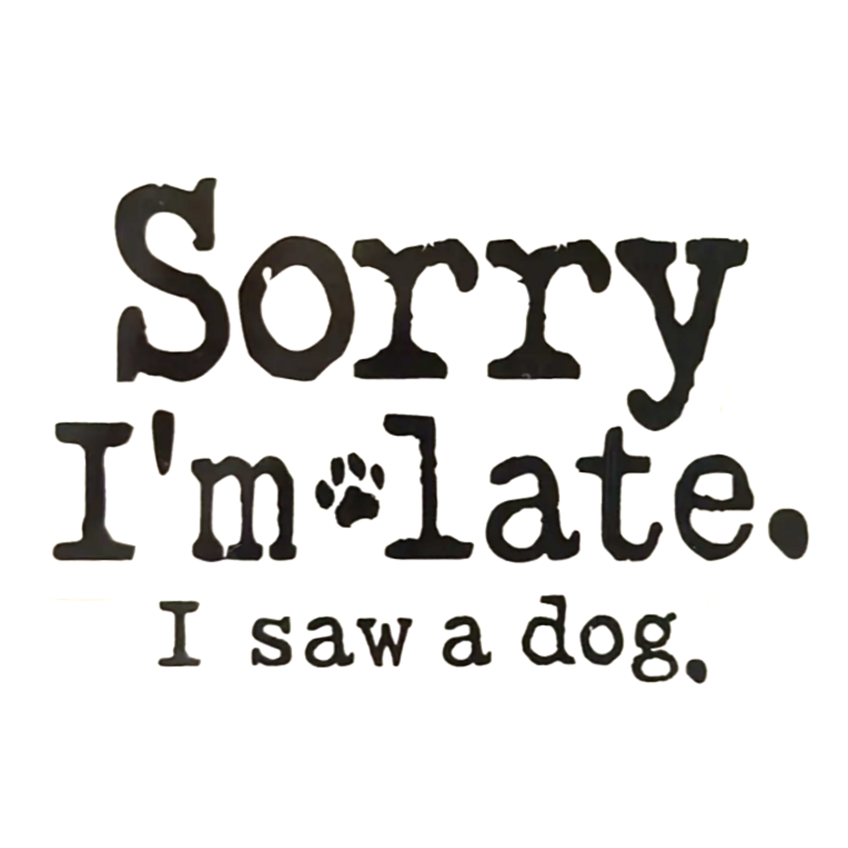 Sticker Cabana Sorry I'm late. I saw a dog.