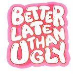 Sticker Cabana Better Late Than Ugly Sticker