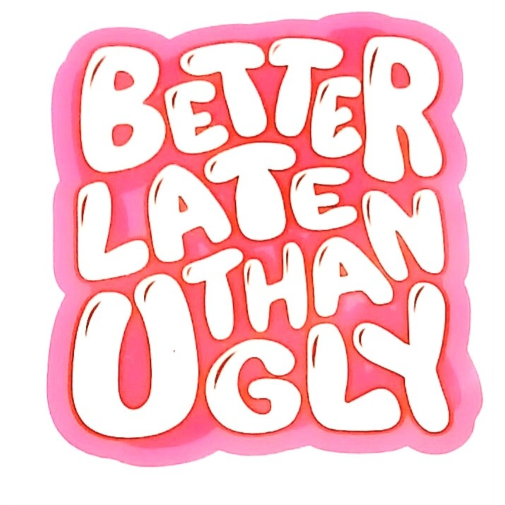 Sticker Cabana Better Late Than Ugly Sticker