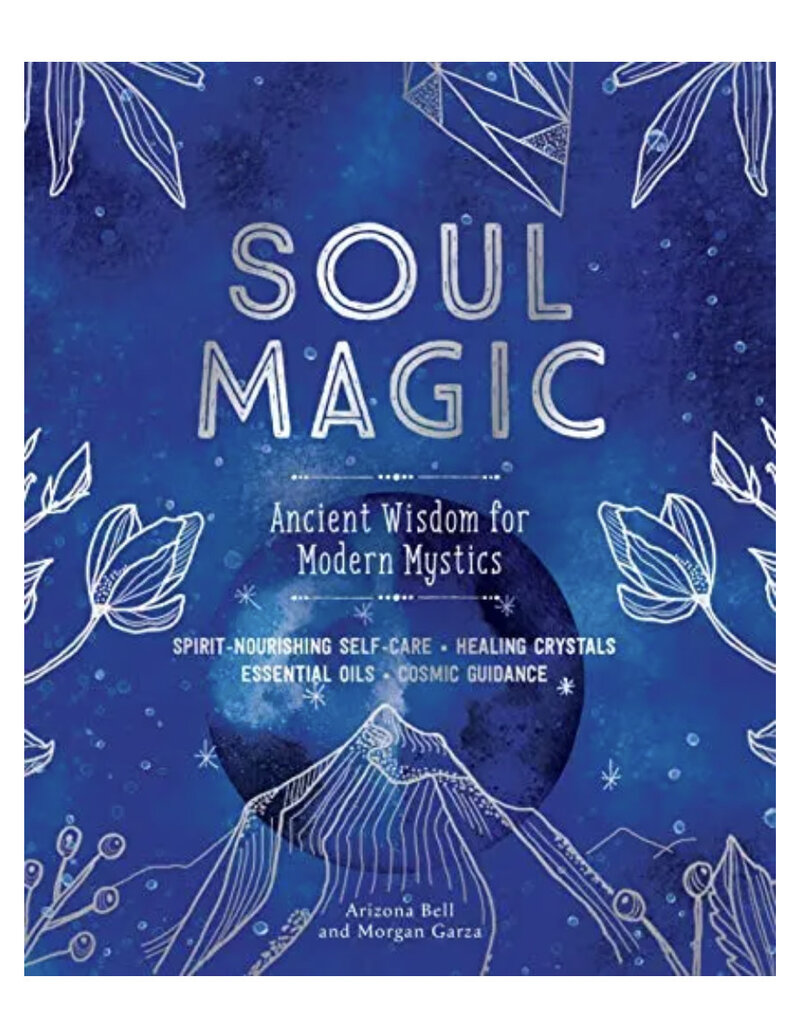 Soul Magic: Ancient Wisdom for Modern Mystics