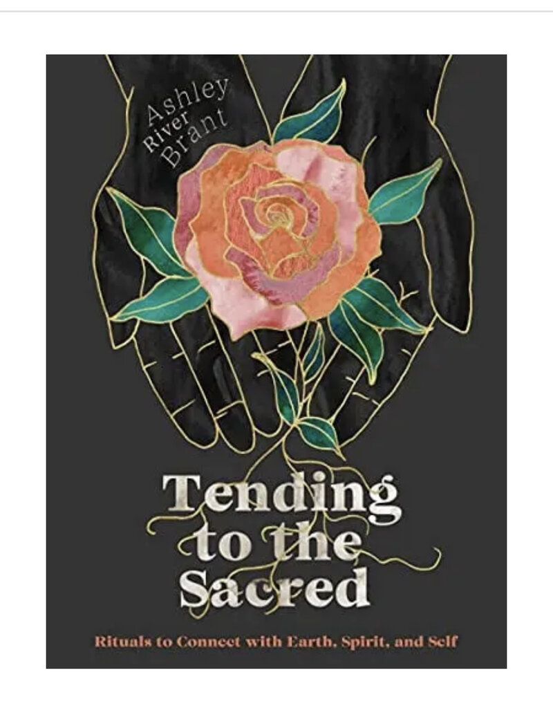Tending to the Sacred: Rituals to Connect with Earth, Spirit, and Self