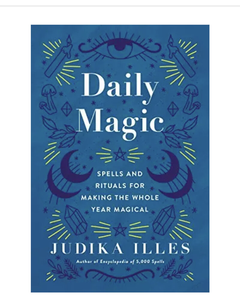 Daily Magic: Spells and Rituals for Making the Whole Year Magical