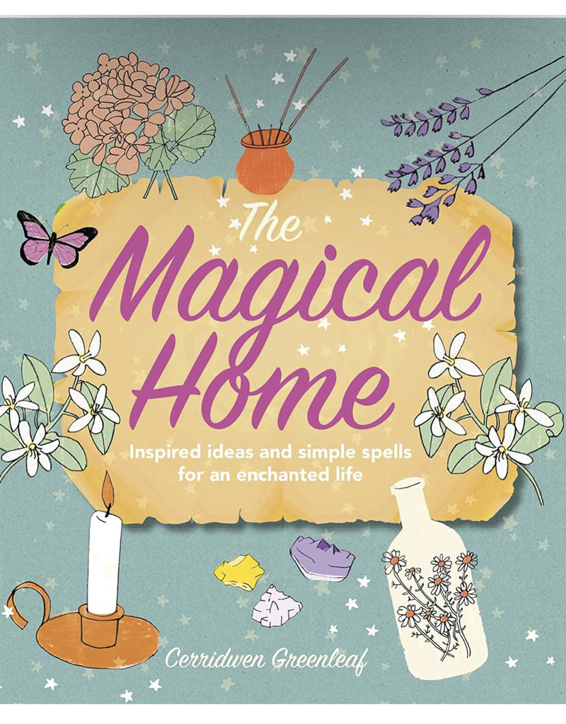 The Magical Home: Inspired ideas and simple spells for an enchanted life