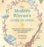 The Modern Wiccan's Guide to Living: With witchy rituals and spells for love, luck, wellness, and prosperity