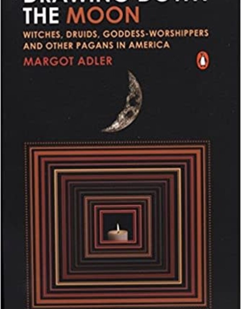 Drawing Down the Moon: Witches, Druids, Goddess-Worshippers, and Other Pagans in America