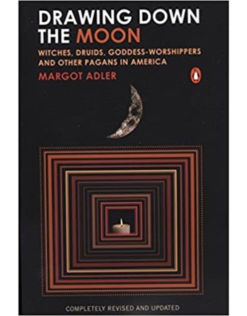 Drawing Down the Moon: Witches, Druids, Goddess-Worshippers, and Other Pagans in America