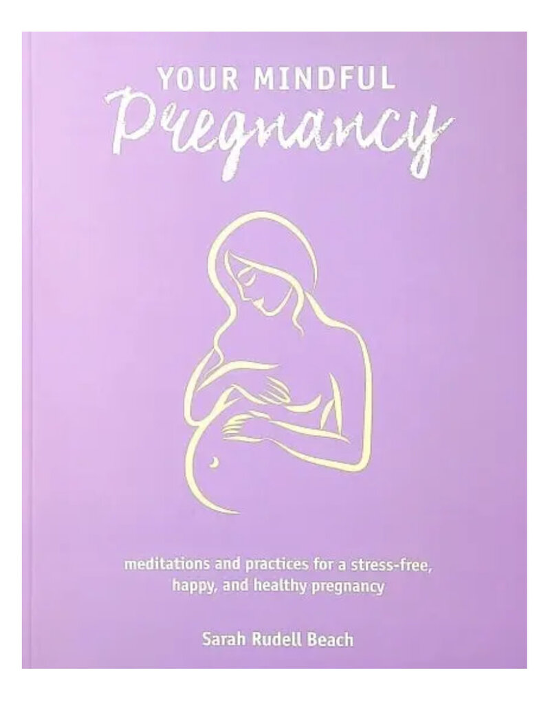 Your Mindful Pregnancy: Meditations and Practices for a Stress-Free, Happy, and Healthy Pregnancy