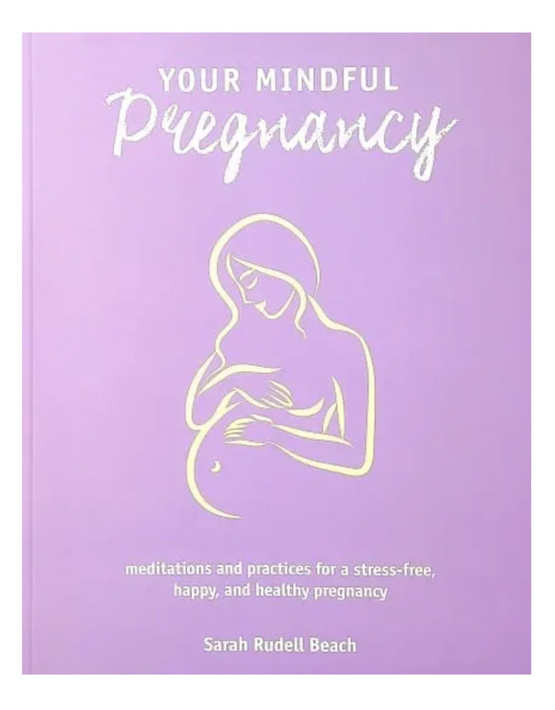 Your Mindful Pregnancy: Meditations and Practices for a Stress-Free, Happy, and Healthy Pregnancy