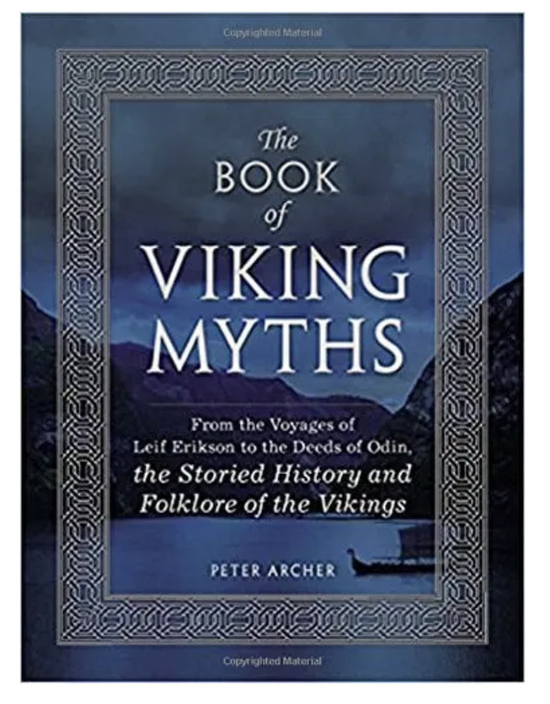 The Book of Viking Myths: From the Voyages of Leif Erikson to the Deeds of Odin, the Storied History and Folklore of the Vikings