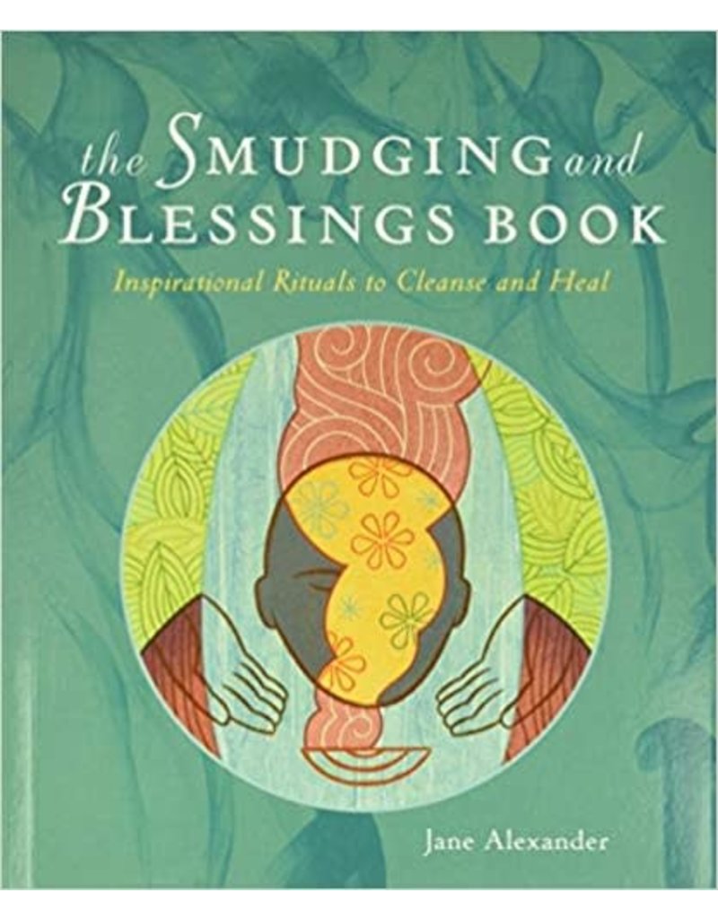 The Smudging and Blessings Book: Inspirational Rituals to Cleanse and Heal