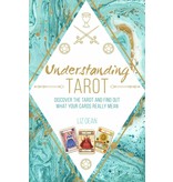 Understanding Tarot: Discover the tarot and find out what your cards really mean