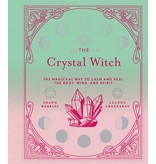 The Crystal Witch: The Magickal Way to Calm and Heal the Body, Mind, and Spirit