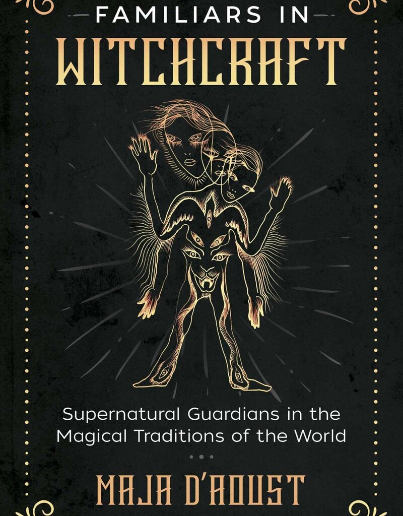 Familiars in Witchcraft: Supernatural Guardians in the Magical Traditions of the World