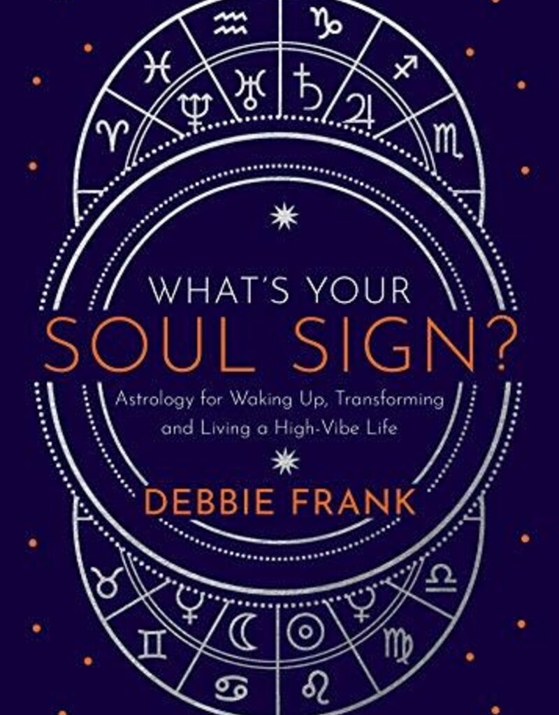 What’s Your Soul Sign?: Astrology for Waking Up, Transforming and Living a High-Vibe Life