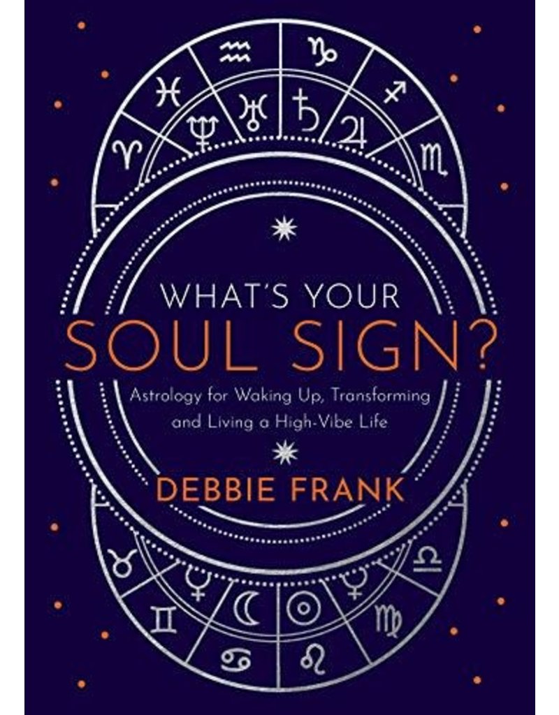 What’s Your Soul Sign?: Astrology for Waking Up, Transforming and Living a High-Vibe Life