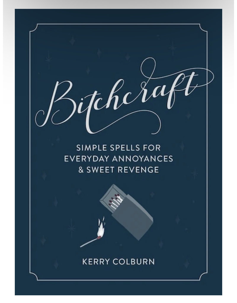 Bitchcraft: Simple Spells for Everyday Annoyances & Sweet Revenge