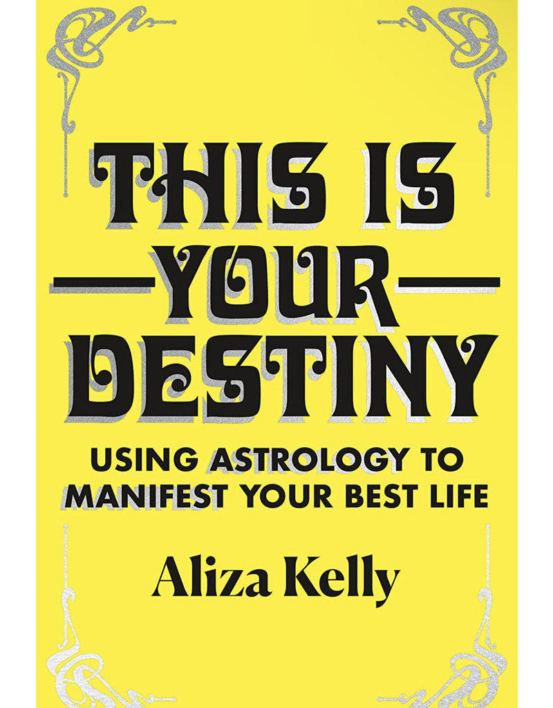 This Is Your Destiny: Using Astrology to Manifest Your Best Life