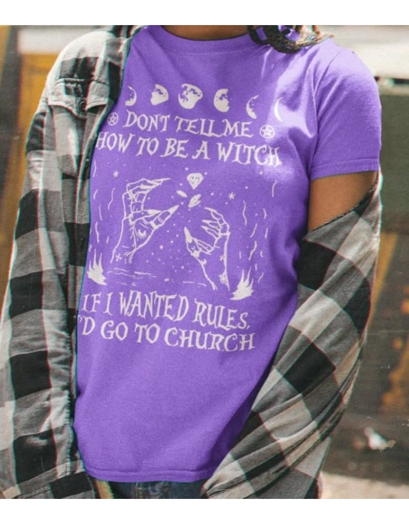 Don't Tell Me How To Be A Witch - Shirt