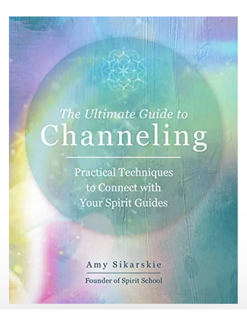 The Ultimate Guide to Channeling: Practical Techniques to Connect With Your Spirit Guides