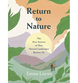 Return to Nature: The New Science of How Natural Landscapes Restore Us