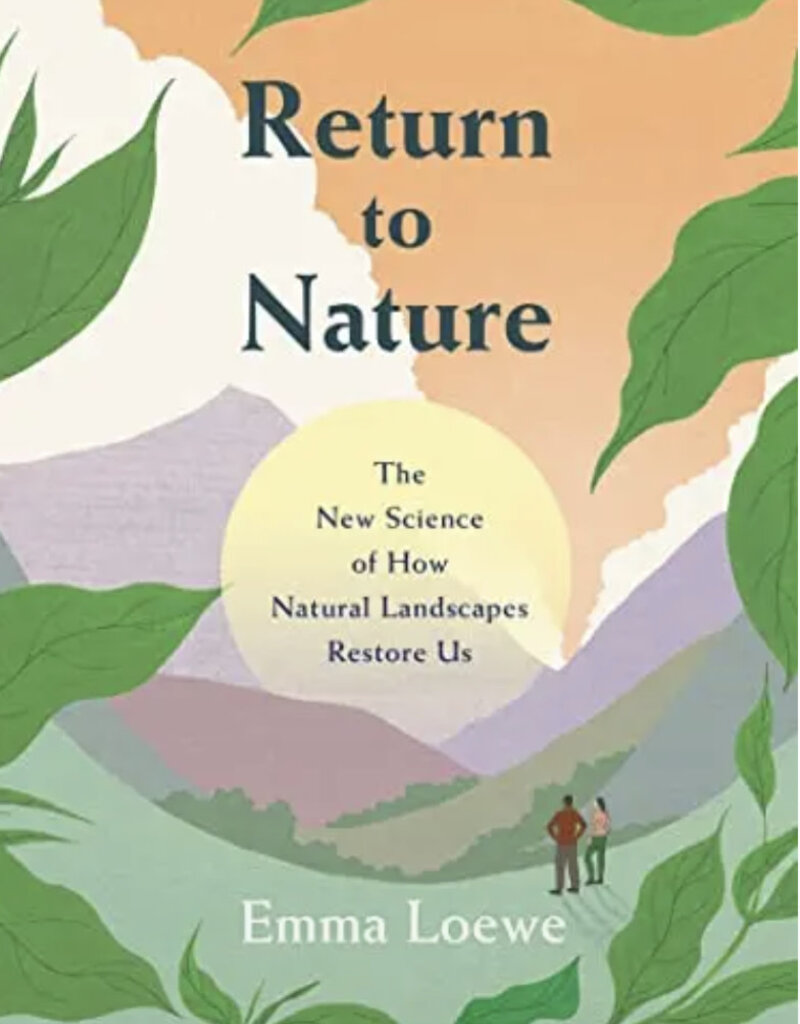 Return to Nature: The New Science of How Natural Landscapes Restore Us