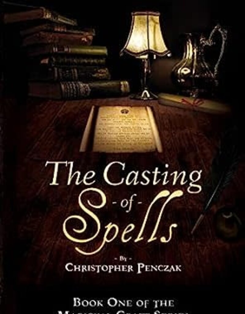 The Casting of Spells: Creating a Magickal Life Through the Words of True Will