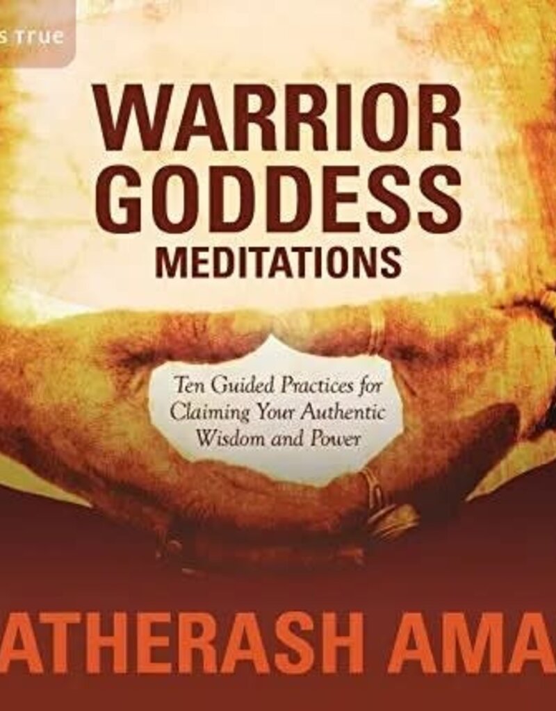 Warrior Goddess Meditations: Ten Guided Practices for Claiming Your Authentic Wisdom and Power