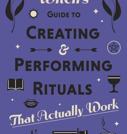 A Witch’s Guide to Creating & Performing Rituals That Actually Work