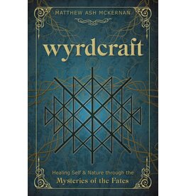 Wyrdcraft Healing Self & Nature through the Mysteries of the Fates