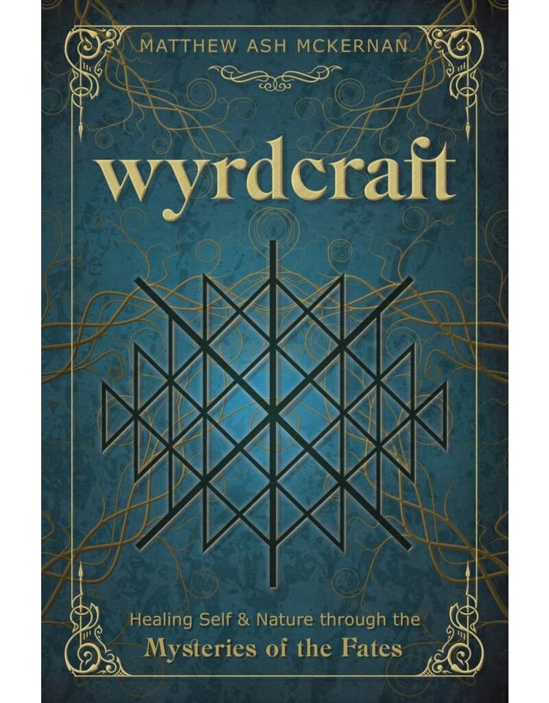 Wyrdcraft Healing Self & Nature through the Mysteries of the Fates