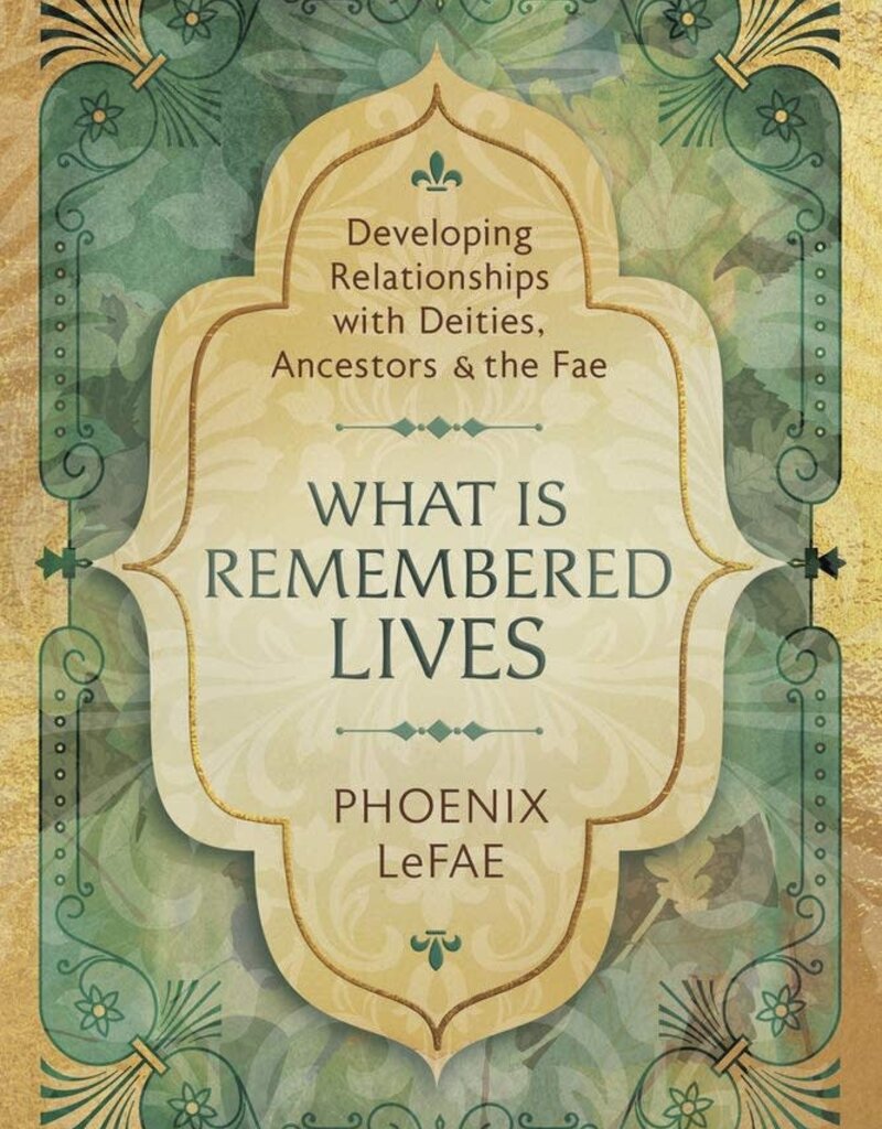 What Is Remembered Lives: Developing Relationships with Deities, Ancestors & the Fae