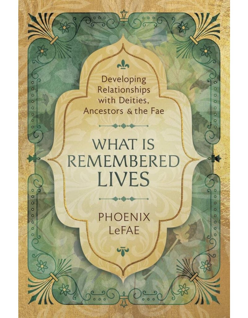 What Is Remembered Lives: Developing Relationships with Deities, Ancestors & the Fae