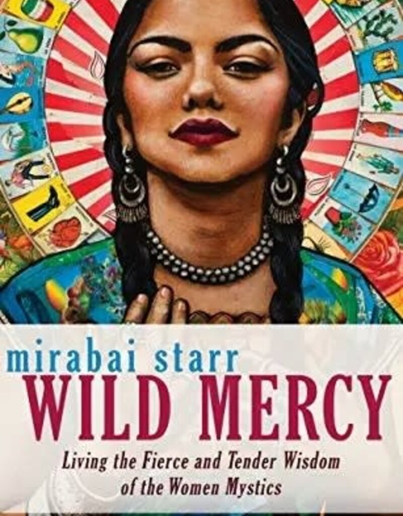 Wild Mercy: Living the Fierce and Tender Wisdom of the Women Mystics