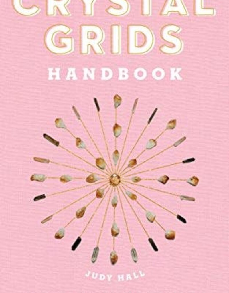 Crystal Grids Handbook: Use the Power of the Stones for Healing and Manifestation