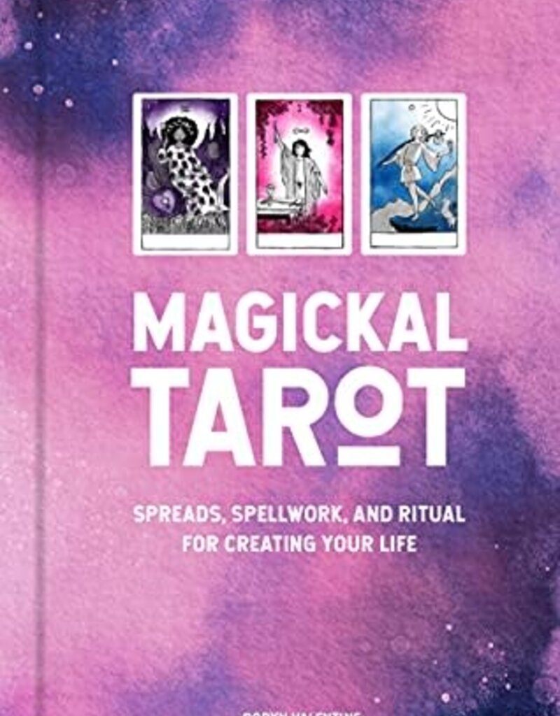 Magickal Tarot: Spreads, Spellwork, and Ritual for Creating Your Life