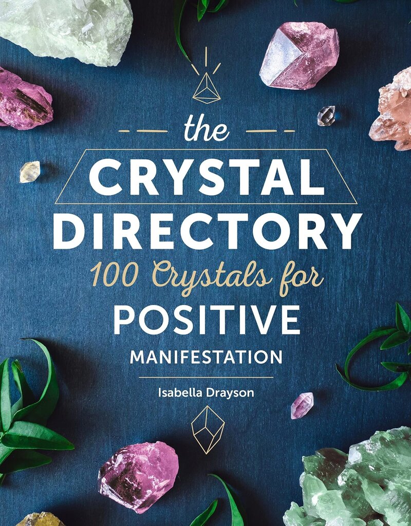 The Crystal Directory: 100 Crystals for Positive Manifestation