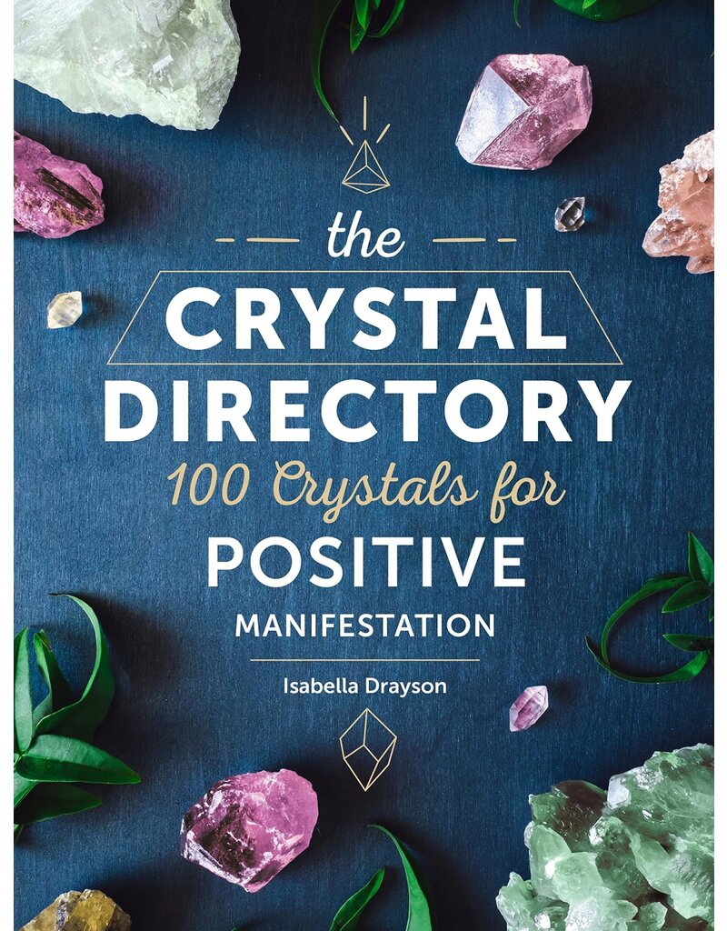 The Crystal Directory: 100 Crystals for Positive Manifestation