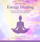 The Ultimate Guide to Energy Healing: The Beginner's Guide to Healing Your Chakras, Aura, and Energy Body