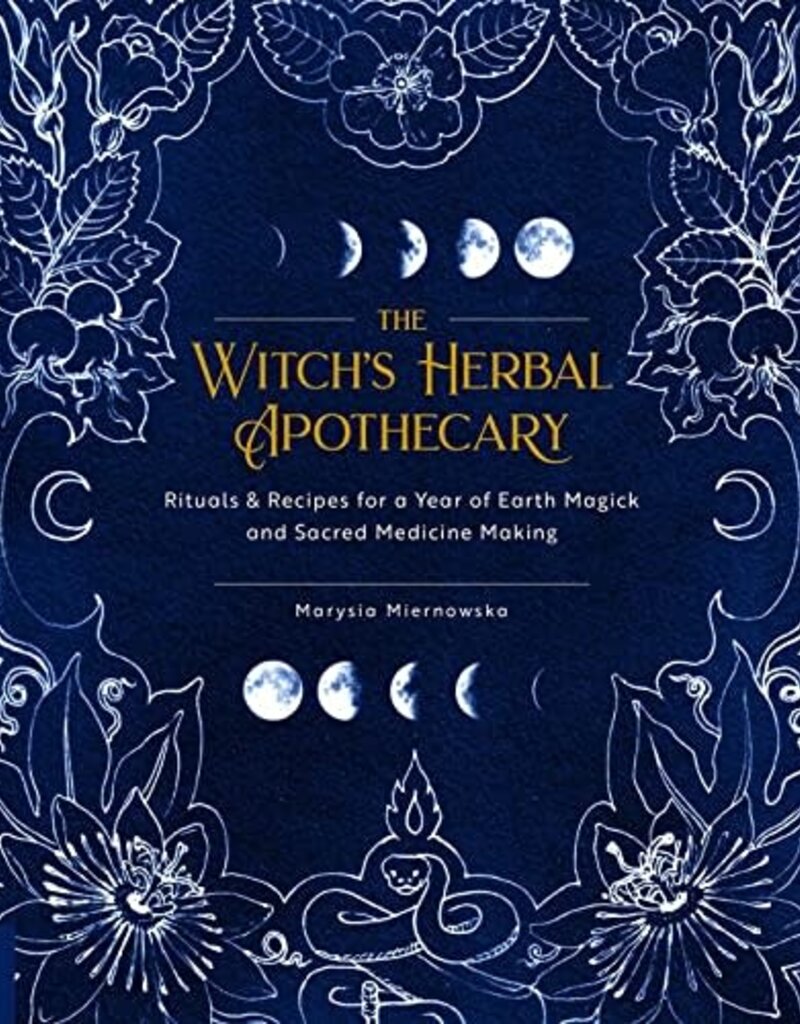 The Witch's Herbal Apothecary: Rituals & Recipes for a Year of Earth Magick and Sacred Medicine Making