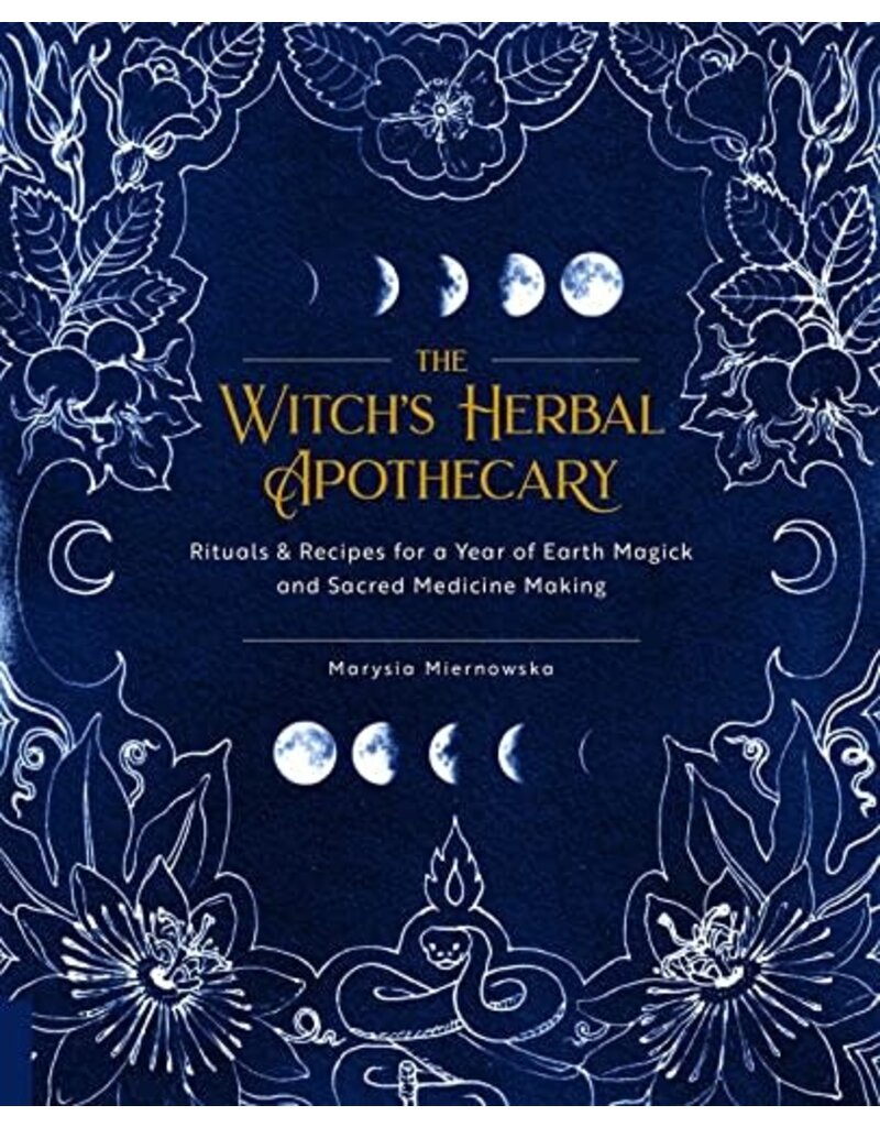 The Witch's Herbal Apothecary: Rituals & Recipes for a Year of Earth Magick and Sacred Medicine Making