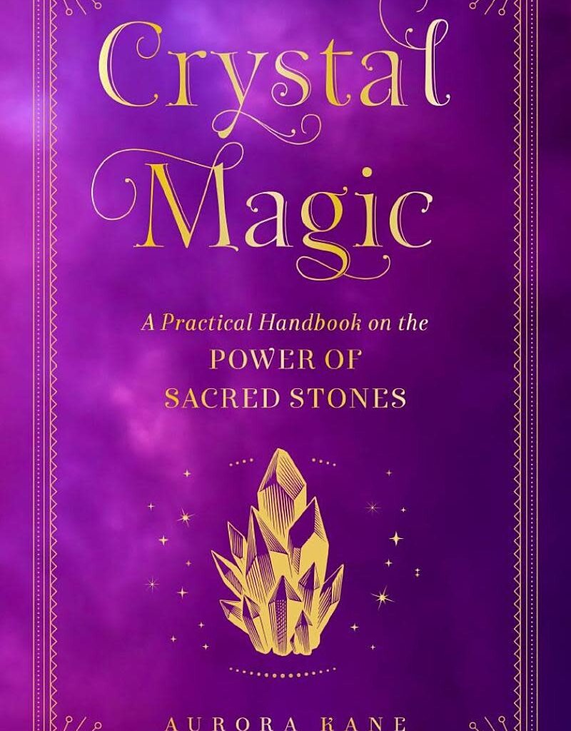 Crystal Magic: A Practical Handbook on the Power of Sacred Stones