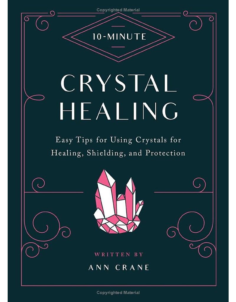 10-Minute Crystal Healing: Easy Tips for Using Crystals for Healing, Shielding, and Protection